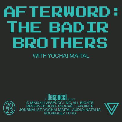 Afterword: The Badir Brothers