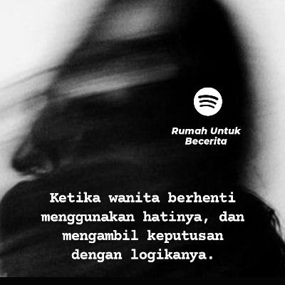 Ketika Wanita Lelah Dengan Hatinya, Logika Adalah Jawabannya. #BrokenHeartPodcast #NgobrolSantai