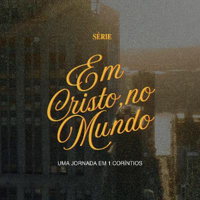 No Mundo, Não Mundano - Leandro Vieira (1 Coríntios 1.1-3 - Série: Em Cristo, no Mundo)