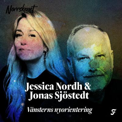 #1 Vänsterns nyorientering med Jonas Sjöstedt och Jessica Nordh #1 Vänsterns nyorientering med Jonas Sjöstedt och Jessica Nordh