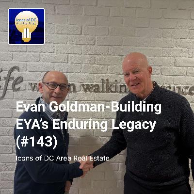Evan Goldman-Building EYA’s Enduring Legacy (#143) Evan Goldman-Building EYA’s Enduring Legacy (#143)