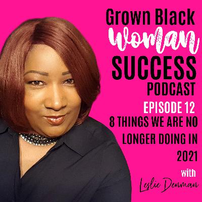 GBWS Podcast EP 12 - 8 Things We Are No Longer Doing in 2021