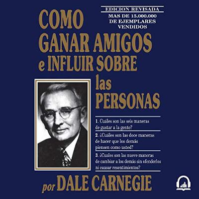 Cómo ganar amigos e influir sobre las personas [How to Win Friends and Influence People] (Audiolibro) | Prueba Gratis