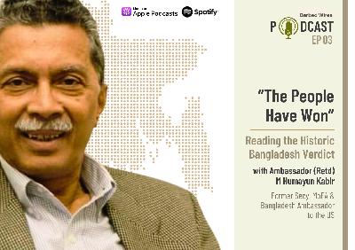 E03 | "The People Have Won": Ambassador M Humayun Kabir on the Historic Bangladesh Verdict