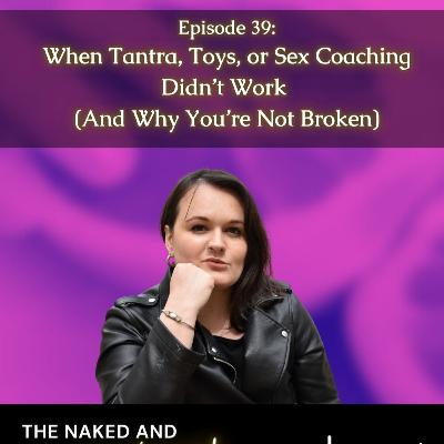 #39: When Tantra, Toys, or Sex Coaching Didn’t Work (And Why You’re Not Broken) #39: When Tantra, Toys, or Sex Coaching Didn’t Work (And Why You’re Not Broken)