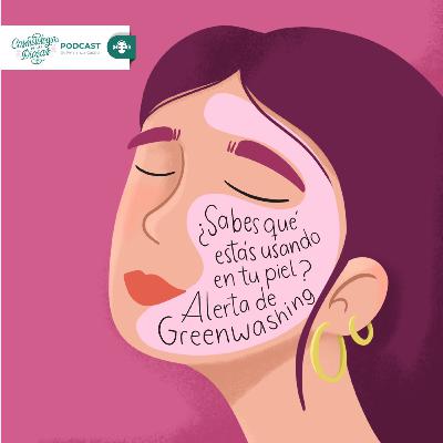 Sabes que estas usando en tu piel? Alerta de Greenwashing - Episodio 3