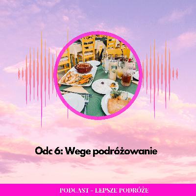 Odc 006 | Wege podróżowanie – czyli jak podróżować będąc na diecie wegetariańskiej / wegańskiej Odc 006 | Wege podróżowanie – czyli jak podróżować będąc na diecie wegetariańskiej / wegańskiej
