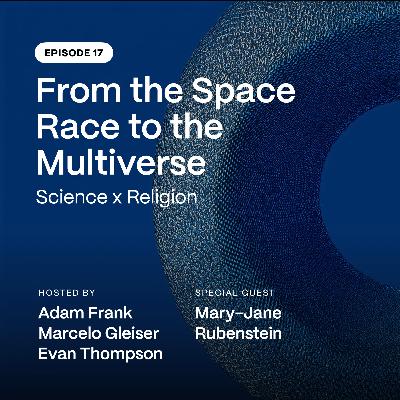 Episode 17: From the Space Race to the Multiverse: Science x Religion