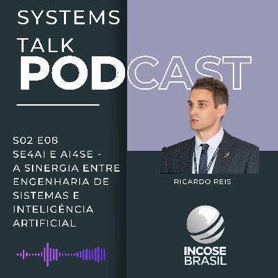 Systems Talk S2E08 - Ricardo Reis - SE4AI E AI4SE- A Sinergia entre Engenharia de Sistemas e Inteligência Artificial