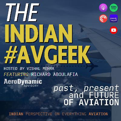 The A,B,C,E of  Past, Present and Future of Aviation - feat. Richard Aboulafia (MD - AeroDynamic Advisory) - The Indian AvGeek