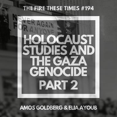 194/ Holocaust Studies and the Gaza Genocide w/ Amos Goldberg (Part 2) 194/ Holocaust Studies and the Gaza Genocide w/ Amos Goldberg (Part 2)