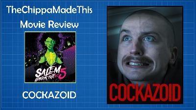 TheChippaMadeThis - Movie Review - Salem Horror Fest 2021 - Cockazoid - 2021_1030