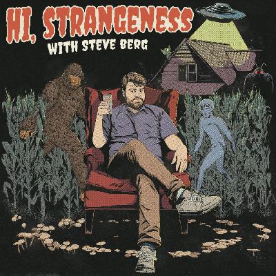 Hi, Strangeness - "PSYCH!" w/ Steve Berg & Riley Bray