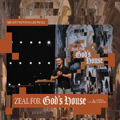 Zeal For God's House: The Power of the Church – Miles Fidell