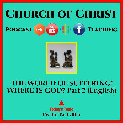 THE WORLD OF SUFFERING! WHERE IS GOD? Part 2 (English) Bro. Paul Offin - Church of Christ.