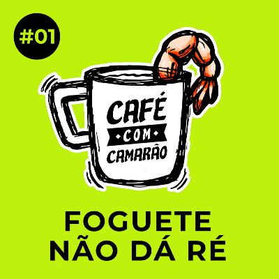 #01 | Foguete não dá ré