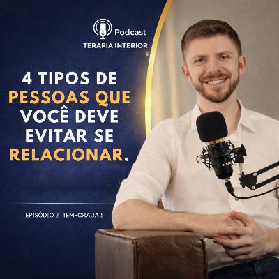 #05 EP02 - 4 tipos de pessoas que você deve evitar se relacionar