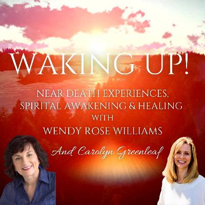 Near Death Experiences, Spiritual Awakening & Healing with Wendy Rose Williams