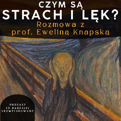 #24 - Strach i lęk: co o nich wiemy i jak leczyć zaburzenia? | prof. Ewelina Knapska