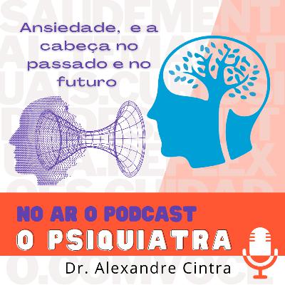 Episódio 17 - Quando a cabeça viaja no tempo - Ansiedade e arrependimento (No ar em 23/05/2023)