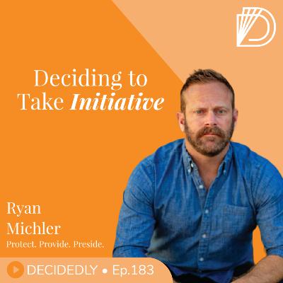 Ep.183 I Deciding to Take Initiative: What Happens When Men Step Up with Ryan Michler