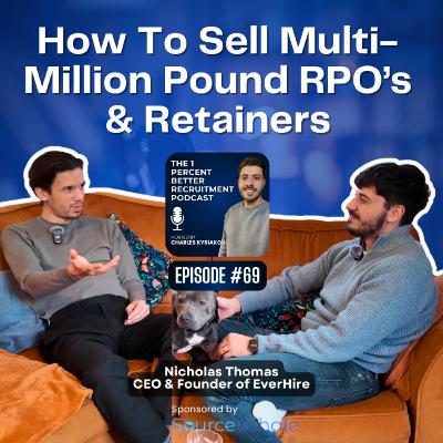 EP 69 - How He Sold a £2.1M RPO: The Future of Recruitment w/ Nicholas Thomas