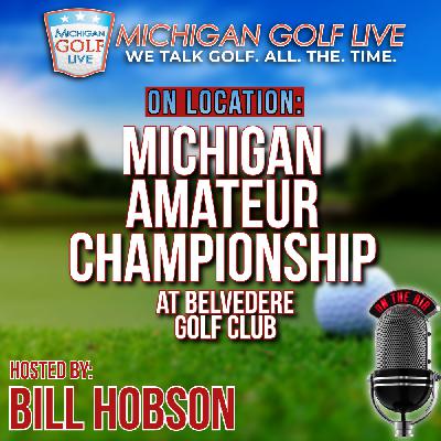 Michigan Amateur Championship at Belvedere Golf Club in Charlevoix - MGL Radio