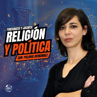 10-VIII-25 Religión y política, con Paloma Hernández (Fortunata y Jacinta)​