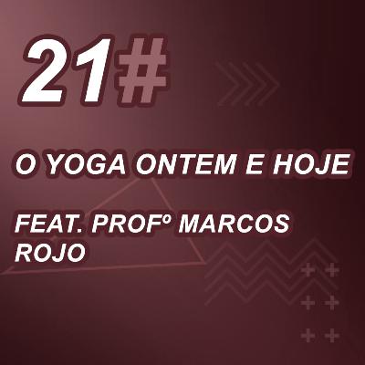 O Yoga Ontem e Hoje - Feat. Profº Marcos Rojo - Live