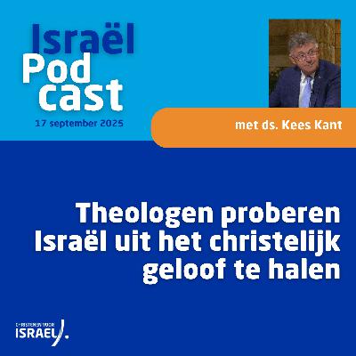 Podcast 17 september • Theologen proberen Israël uit het christelijk geloof te halen