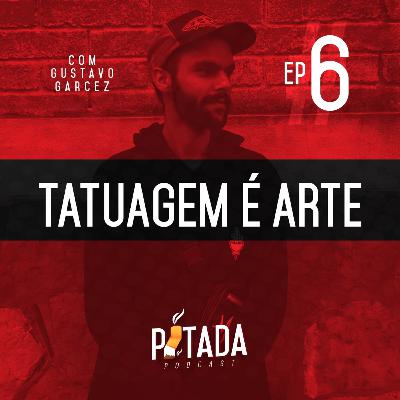 #6ep - Tatuagem é arte - Um papo com Gustavo Garcez