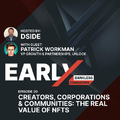 20. Patrick Workman: Creators, Corporations & Communities - The Real Value of NFTs