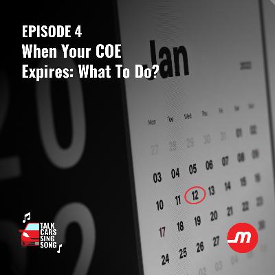 When Your COE Expires: What To Do? | Talk Car Sing Song Podcast