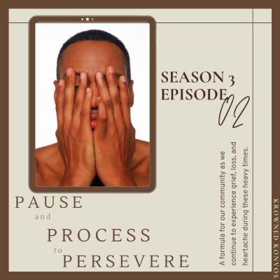 S3:E2 Pause, Process, Persevere S3:E2 Pause, Process, Persevere