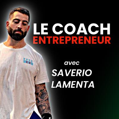 [FR] Le Coach Entrepreneur: Formation, Réputation & Réussite avec Saverio Lamenta | #364