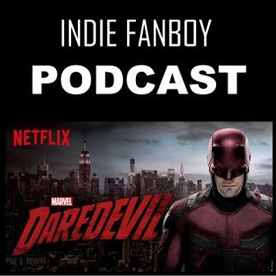 Indie Fanboy Podcast - Daredevil Season 2 Part 1 Indie Fanboy Podcast - Daredevil Season 2 Part 1