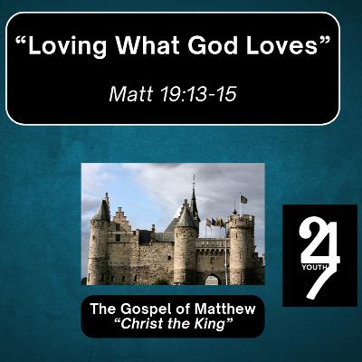 Thursday 9/25/25 - "Loving What God Loves" - Matt 19:13-15 Thursday 9/25/25 - "Loving What God Loves" - Matt 19:13-15