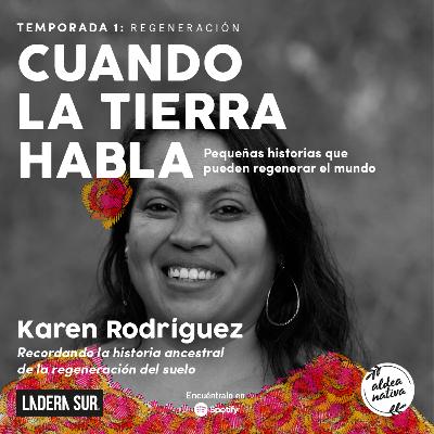 02 - Karen Rodriguez, recordando la historia ancestral de la regeneración del suelo