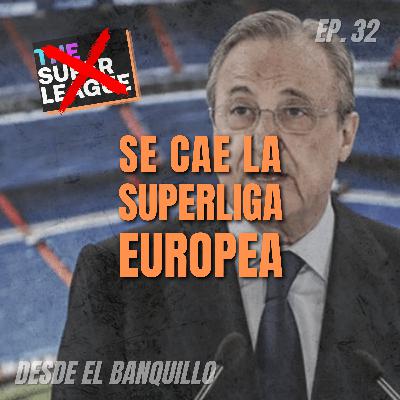 EP 32 | Se cae la SuperLiga Europea