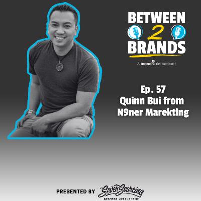 Ep. 57 - Quinn Bui from N9ner Marketing