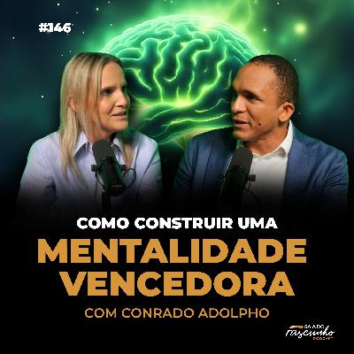 Como construir uma mentalidade vencedora. | com Conrado Adolpho Como construir uma mentalidade vencedora. | com Conrado Adolpho
