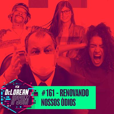 #161 - Renovando nossos ódios