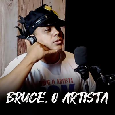 BRUCE, O ARTISTA | SNFC #01 BRUCE, O ARTISTA | SNFC #01