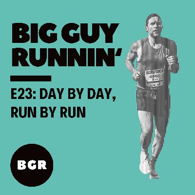 Day by day, run by run | Big Guy Runnin' #23