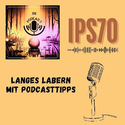 IPS70 - Langes Labern mit Podcasttipps IPS70 - Langes Labern mit Podcasttipps