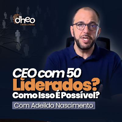 [#01] CEO com 50 liderados diretos: o que isso revela sobre o futuro da gestão? – (Temporada 01)