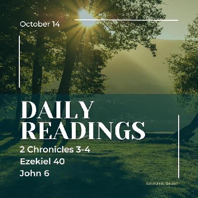 Thoughts on the Bible Readings October 14th (2 Chronicles 3, 4, Ezekiel 40, John 6)