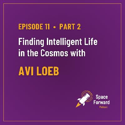 Episode 11︱Finding Intelligent Life in the Cosmos with Avi Loeb ― Part Two