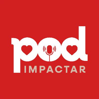 Pod_Impactar #08 | Impacto social positivo por meio do desenvolvimento profissional de jovens