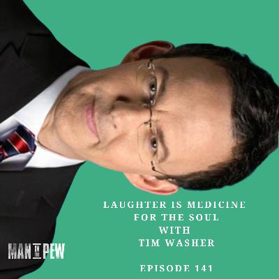 Laughter is Medicine for the Soul with Tim Washer